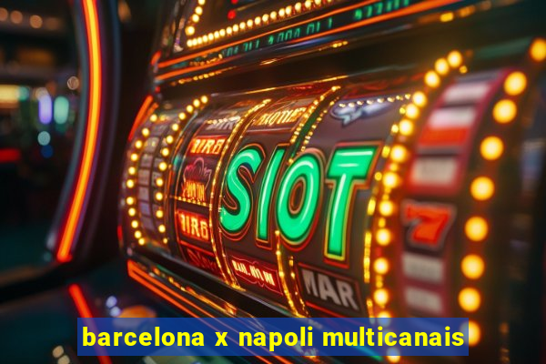 barcelona x napoli multicanais